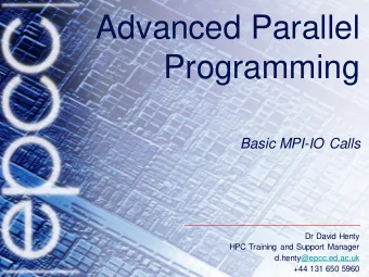 Advanced Parallel  Programming  Basic MPI-IO Calls  Dr David Henty  HPC Training and Support