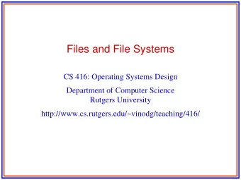 Files and File Systems  CS 416: Operating Systems Design  Department of Computer Science  Rutgers