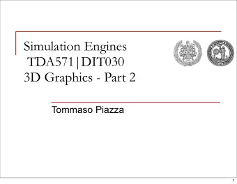 Simulation Engines  TDA571|DIT030  3D Graphics - Part 2  Tommaso Piazza  1  Administrative stuff