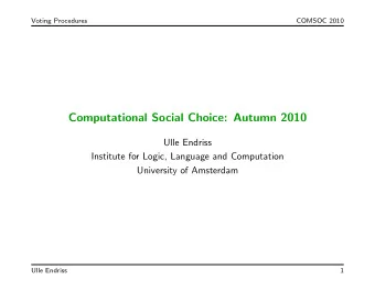 Computational Social Choice: Autumn 2010  Ulle Endriss  Institute for Logic, Language and