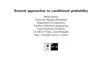 Several approaches to conditional probability  Mirko Navara  Center for Machine Perception