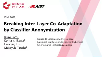 Breaking Inter-Layer Co-Adaptation  by Classifier Anonymization Ikuro Sato 1  Denso IT Laboratory.