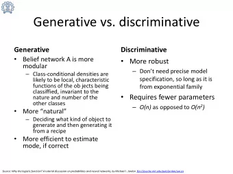 Generative vs. discriminative  Generative  Discriminative    Belief network A is more  More