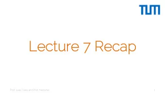 Lectu  ture 7 Recap  Prof. Leal-Taix and Prof. Niessner  1  Bey  Beyon  ond l  linea  ear