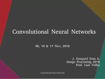 Convolutional Neural Networks  08, 10 &amp; 17 Nov, 2016  J. Ezequiel Soto S.  Image Processing