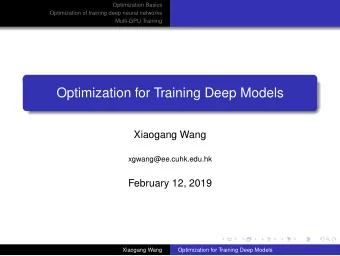 Optimization for Training Deep Models  Xiaogang Wang  xgwang@ee.cuhk.edu.hk  February 12, 2019