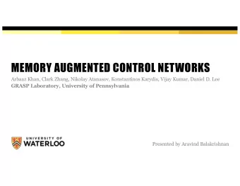 MEMORY AUGMENTED CONTROL NETWORKS  Arbaaz Khan, Clark Zhang, Nikolay Atanasov, Konstantinos