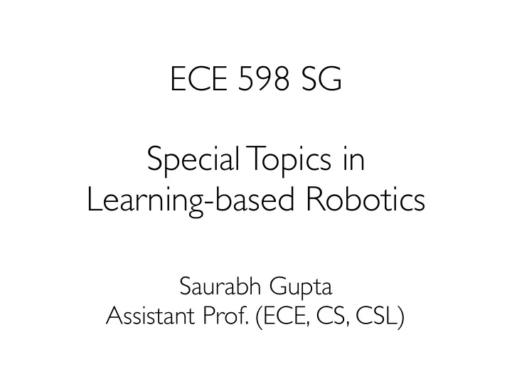 ece 598 sg special topics in learning based robotics