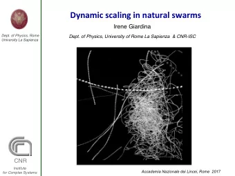 Dynamic  scaling  in  natural  swarms     Irene Giardina  Dept. of Physics,