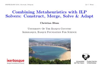 Combining Metaheuristics with ILP  Solvers: Construct, Merge, Solve &amp; Adapt  Christian Blum U