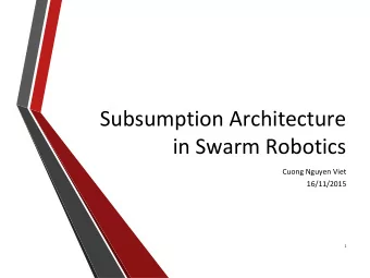 Subsumption Architecture  in Swarm Robotics  Cuong Nguyen Viet  16/11/2015  1  Table of content
