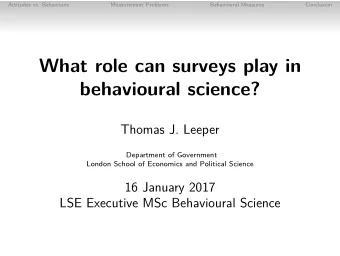 What role can surveys play in  behavioural science?  Thomas J. Leeper  Department of Government