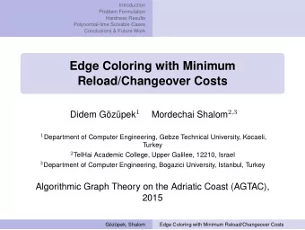 Edge Coloring with Minimum  Reload/Changeover Costs Didem Gzpek 1 Mordechai Shalom 2 , 3 1