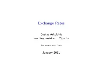 Exchange Rates  Costas Arkolakis  teaching assistant: Yijia Lu  Economics 407, Yale  January 2011
