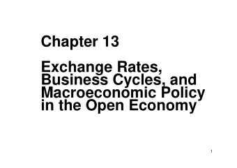 Chapter 13  Exchange Rates,  Business Cycles, and  Macroeconomic Policy  in the Open Economy  1