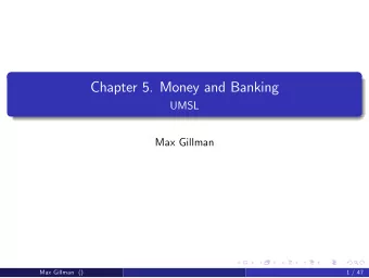 Chapter 5. Money and Banking  UMSL  Max Gillman  Max Gillman ()  1 / 47  Money and Banking: Facts
