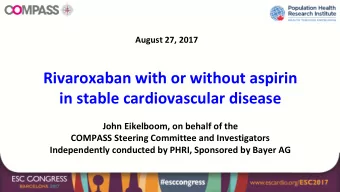 Rivaroxaban with or without aspirin  in stable cardiovascular disease  John Eikelboom, on behalf of