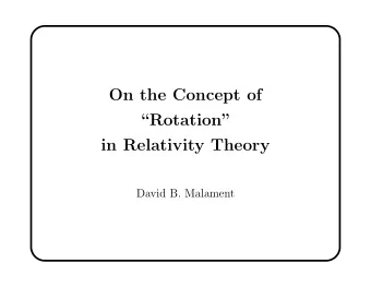 On the Concept of  Rotation  in Relativity Theory  David B. Malament What does it mean to say