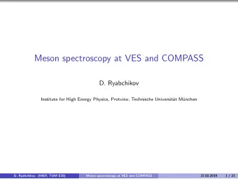 Meson spectroscopy at VES and COMPASS  D. Ryabchikov  Institute for High Energy Physics, Protvino;