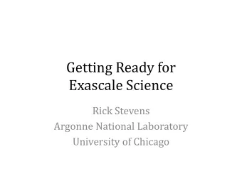 Exascale Science  Rick Stevens  Argonne National Laboratory  University of Chicago  Outline