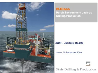 N-Class  Harsh Environment Jack-up  Drilling/Production  SKDP - Quarterly Update London, 7 th