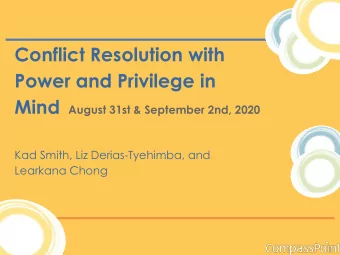 Conflict Resolution with  Power and Privilege in Mind August 31st &amp; September 2nd, 2020  Kad