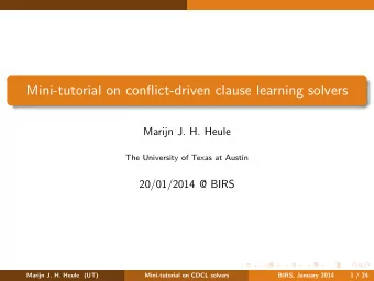 Mini-tutorial on conflict-driven clause learning solvers  Marijn J. H. Heule  The University of