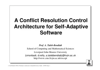 A Conflict Resolution Control  Architecture for Self-Adaptive  Software  Prof. A. Taleb-Bendiab