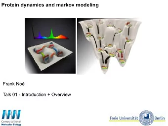 Protein dynamics and markov modeling  Frank No  Talk 01 - Introduction + Overview  Before we