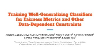 Training Well-Generalizing Classifiers  for Fairness Metrics and Other  Data-Dependent Constraints