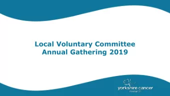 Local Voluntary Committee  Annual Gathering 2019  Dr Kathryn Scott  Chief Executive  Welcome and
