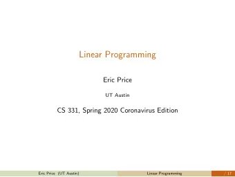 Linear Programming  Eric Price  UT Austin  CS 331, Spring 2020 Coronavirus Edition  CS 331, Spring