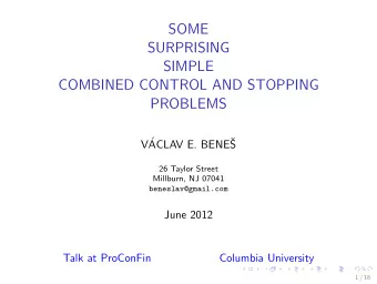 SOME  SURPRISING  SIMPLE  COMBINED CONTROL AND STOPPING  PROBLEMS  V  ACLAV E. BENE  S  26
