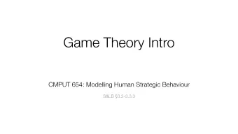 Game Theory Intro CMPUT 654: Modelling Human Strategic Behaviour   S&amp;LB 3.2-3.3.3  Recap: