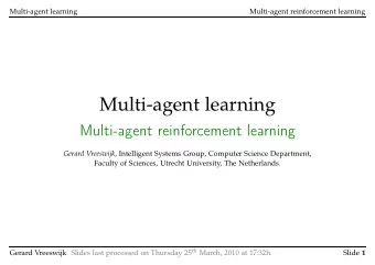 Multi-agent learning  Multi-agent reinforcement learning Gerard Vreeswijk , Intelligent Systems