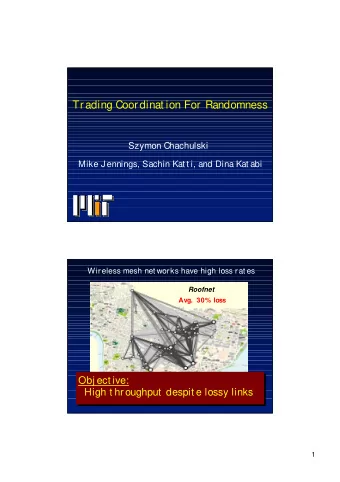 Trading Coordinat ion For Randomness  Szymon Chachulski  Mike J ennings, Sachin Kat t i, and Dina