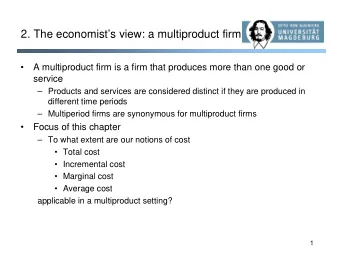 2. The economists view: a multiproduct firm    A multiproduct firm is a firm that produces