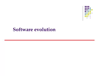 Software evolution  Objectives  To explain why change is inevitable if  software systems are to