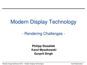 Modern Display Technology  - Rendering Challenges -  Philipp Slusallek  Karol Myszkowski  Gurprit