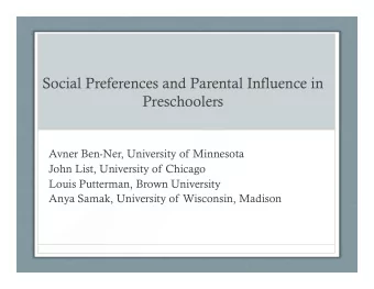 Social Preferences and Parental Influence in  Preschoolers  Avner Ben-Ner, University of Minnesota