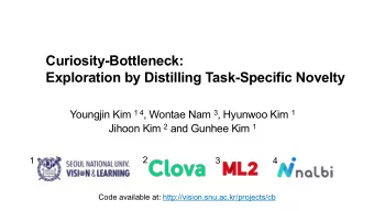 Curiosity-Bottleneck:  Exploration by Distilling Task-Specific Novelty Youngjin Kim 1 4 , Wontae