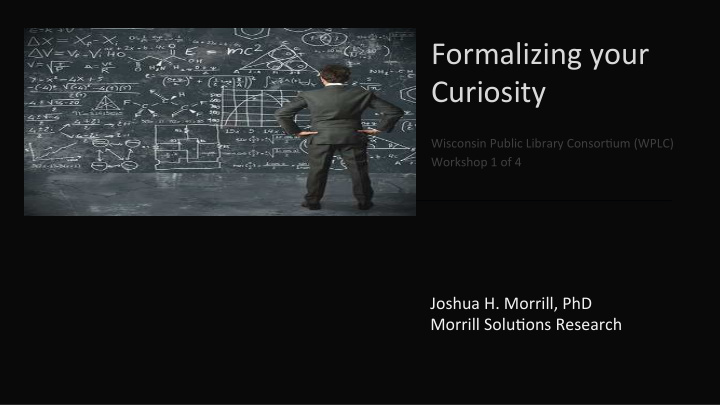 formalizing your curiosity