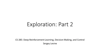 Exploration: Part 2  CS 285: Deep Reinforcement Learning, Decision Making, and Control  Sergey