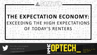 THE EXPECTATION ECONOMY:  EXCEEDING THE HIGH EXPECTATIONS  OF TODAYS RENTERS  H O W  C A N  W E