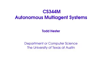 CS344M  Autonomous Multiagent Systems  Todd Hester  Department or Computer Science  The University