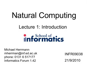 Natural Computing  Lecture 1: Introduction  Michael Herrmann  mherrman@inf.ed.ac.uk  INFR09038