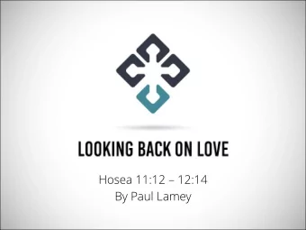 Hosea 11:12  12:14  By Paul Lamey 1. Can I trace the story of Gods grace? (11:12  12:6) 1.