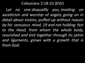 Let no one disqualify you, insistnn on  ascetcism and worship of annels, noinn on in  detail about