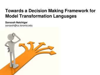 Towards a Decision Making Framework for  Model Transformation Languages  Soroosh Nalchigar