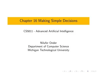 Chapter 16 Making Simple Decisions  CS5811 - Advanced Artificial Intelligence  Nilufer Onder